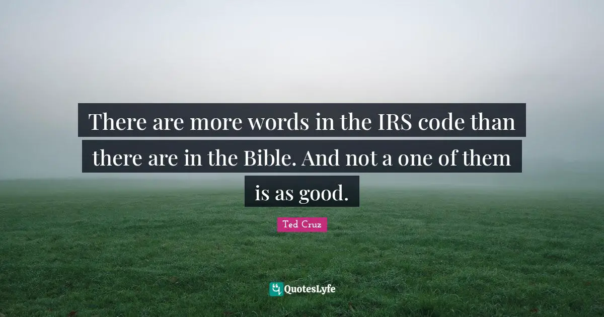 There are more words in the IRS code than there are in the Bible. And not a one of them is as good.