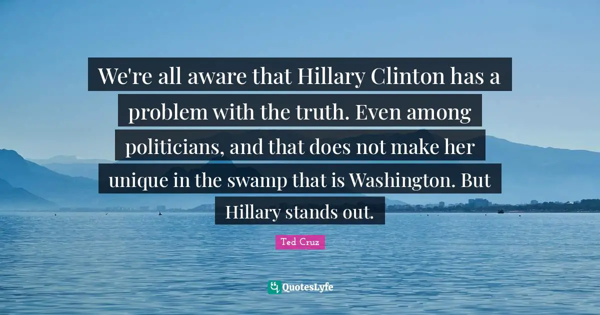 We're all aware that Hillary Clinton has a problem with the truth. Even among politicians, and that does not make her unique in the swamp that is Washington. But Hillary stands out.
