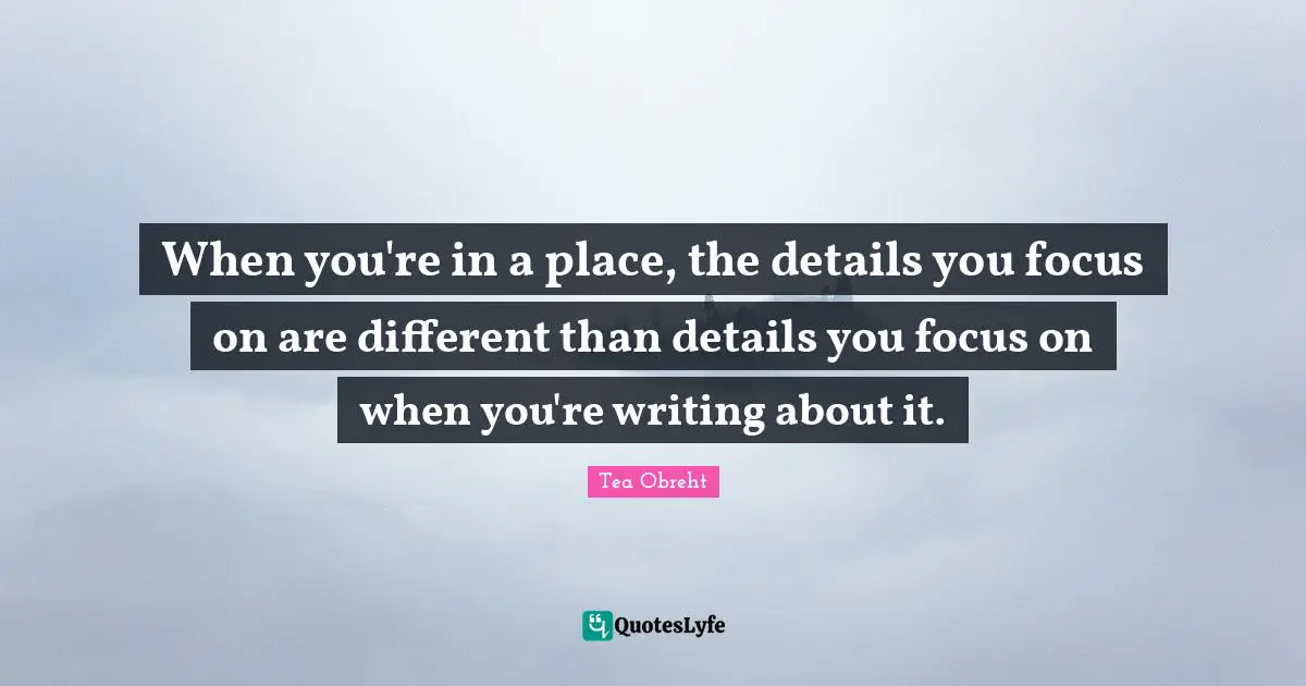 When you're in a place, the details you focus on are different than details you focus on when you're writing about it.