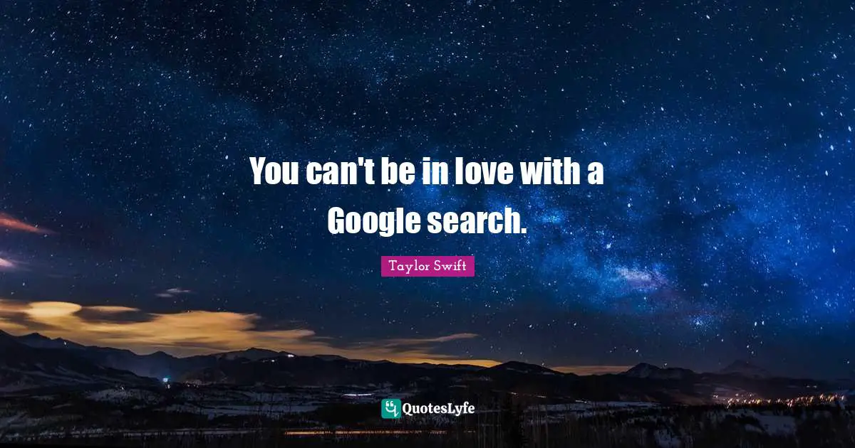 You can't be in love with a Google search.