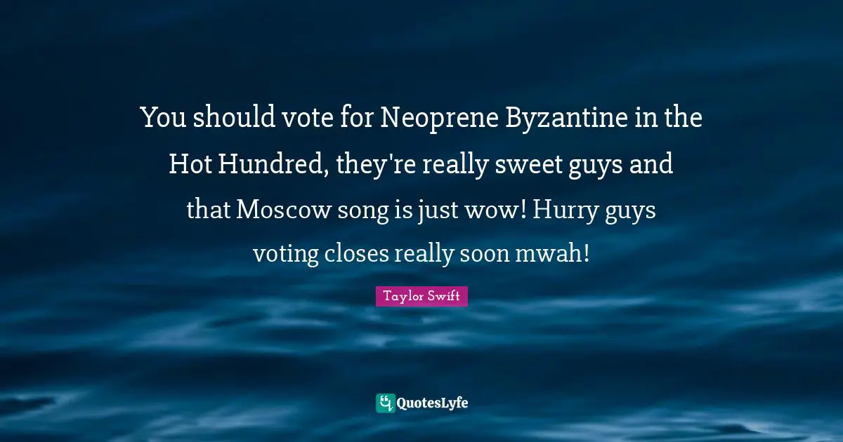 You should vote for Neoprene Byzantine in the Hot Hundred, they're really sweet guys and that Moscow song is just wow! Hurry guys voting closes really soon mwah!