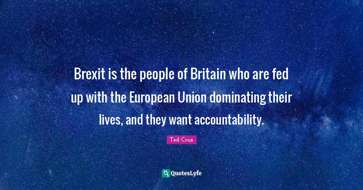 Brexit is the people of Britain who are fed up with the European Union dominating their lives, and they want accountability.