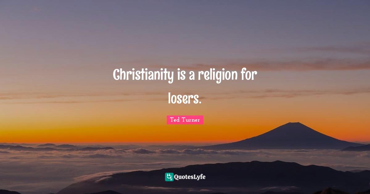 Christianity is a religion for losers.