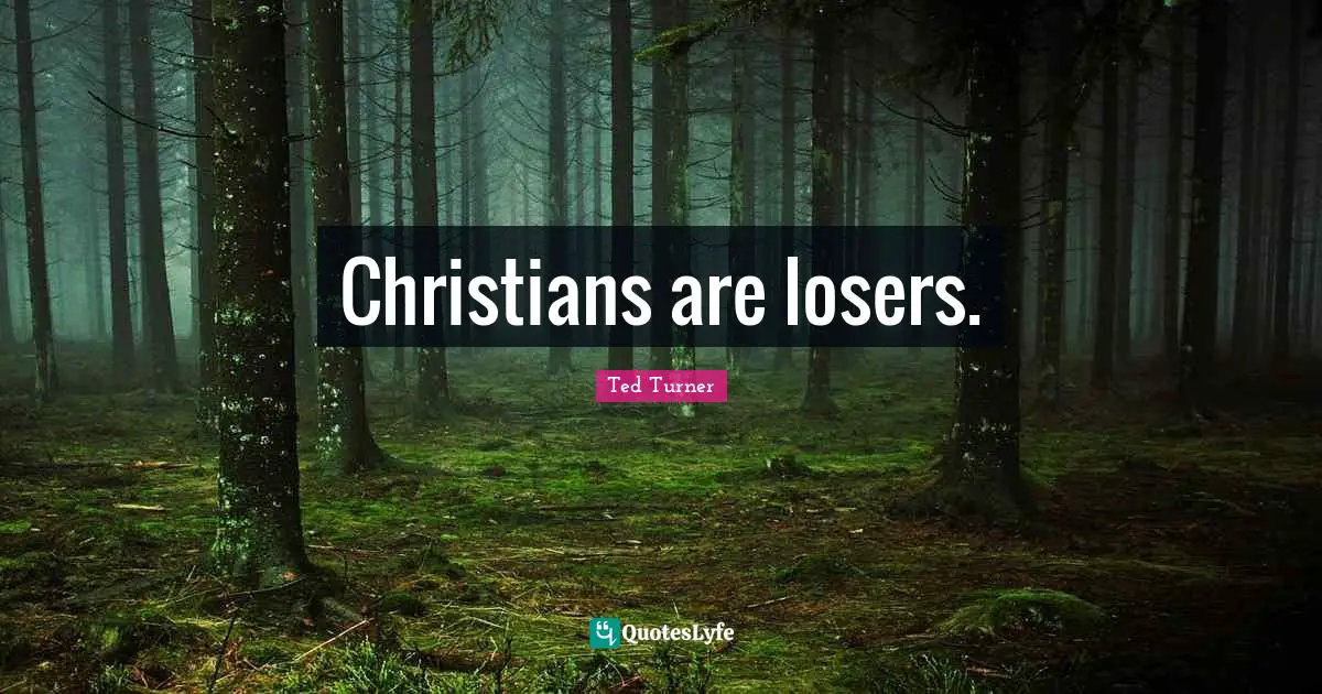 Christians are losers.