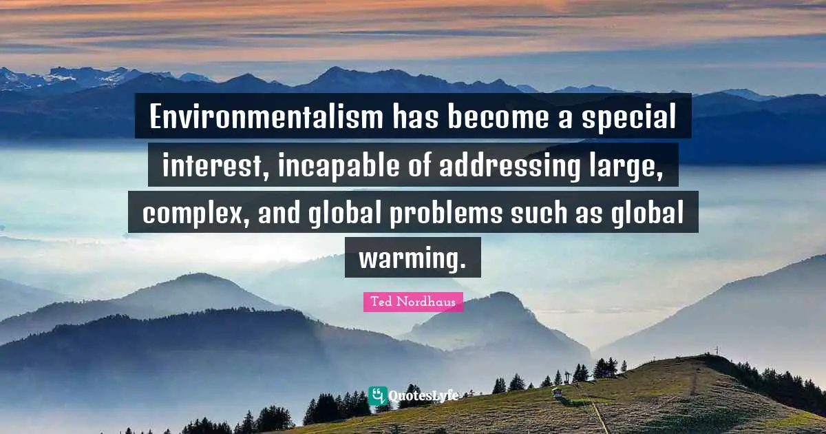 Environmentalism has become a special interest, incapable of addressing large, complex, and global problems such as global warming.
