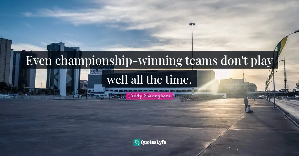 Even championship-winning teams don't play well all the time.