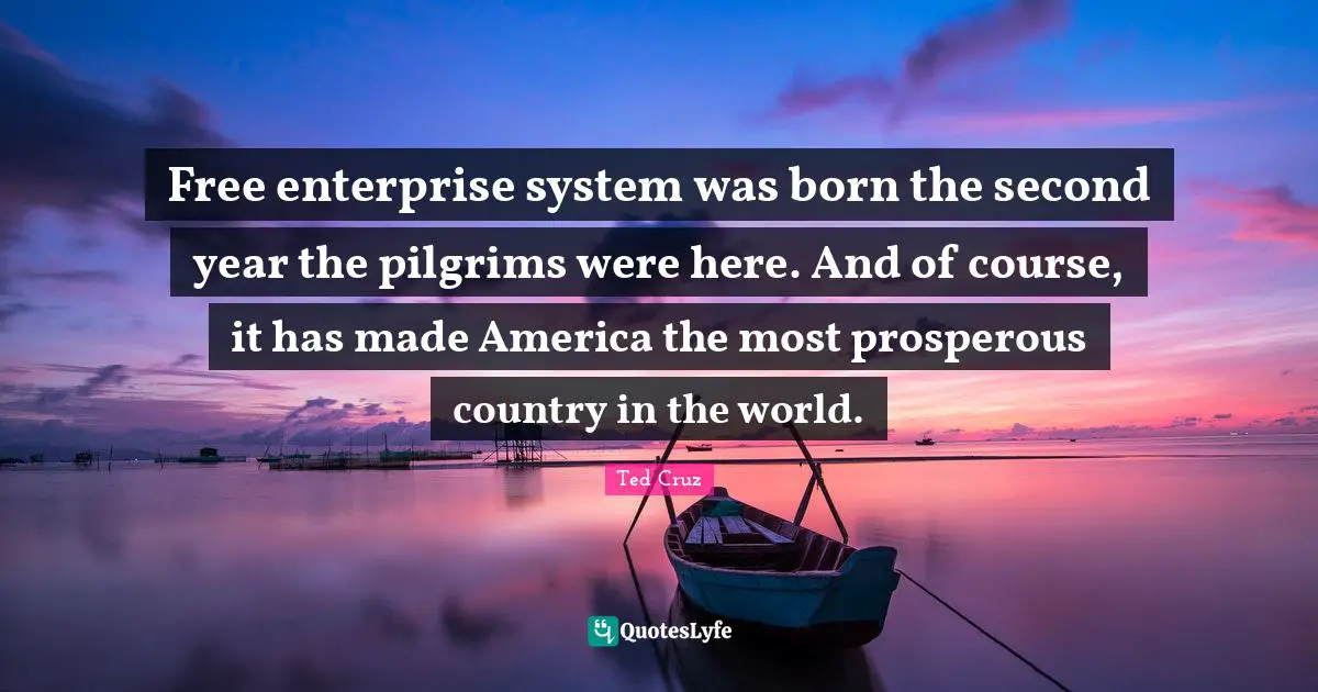 Free Enterprise Quotes: "Free enterprise system was born the second year the pilgrims were here. And of course, it has made America the most prosperous country in the world."