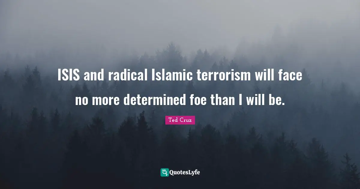 ISIS and radical Islamic terrorism will face no more determined foe than I will be.