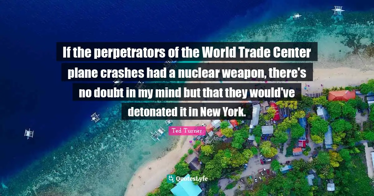 If the perpetrators of the World Trade Center plane crashes had a nuclear weapon, there's no doubt in my mind but that they would've detonated it in New York.