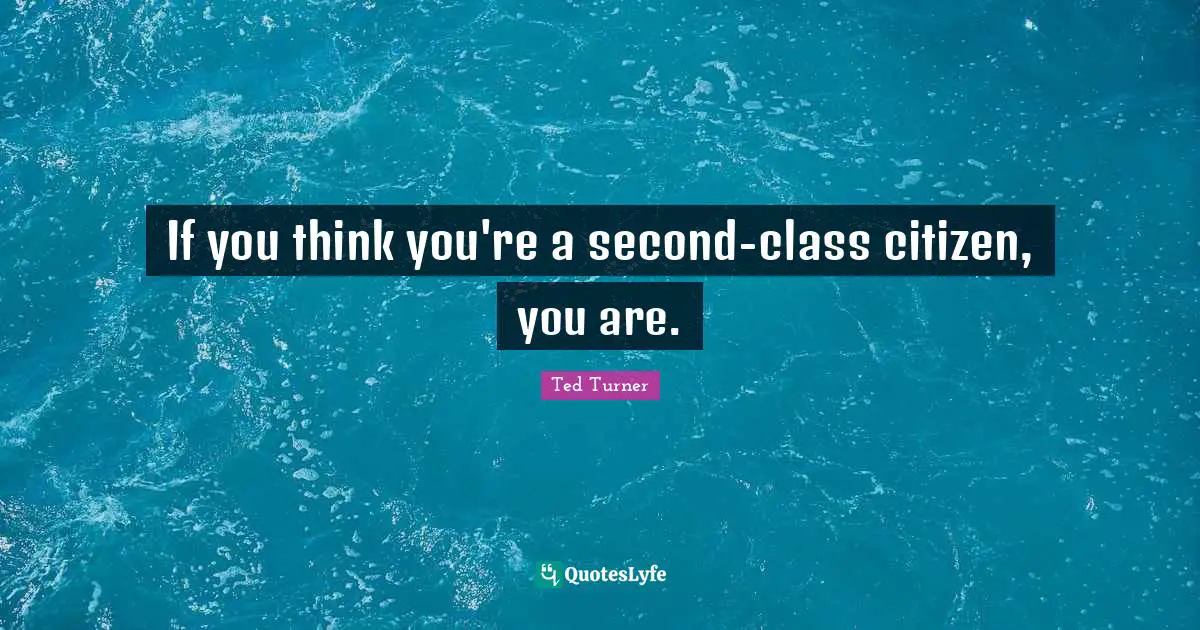 If you think you're a second-class citizen, you are.