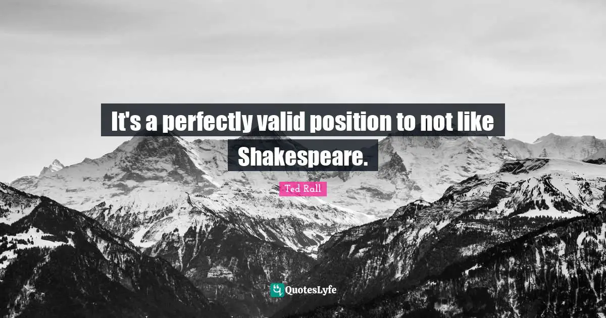 It's a perfectly valid position to not like Shakespeare.