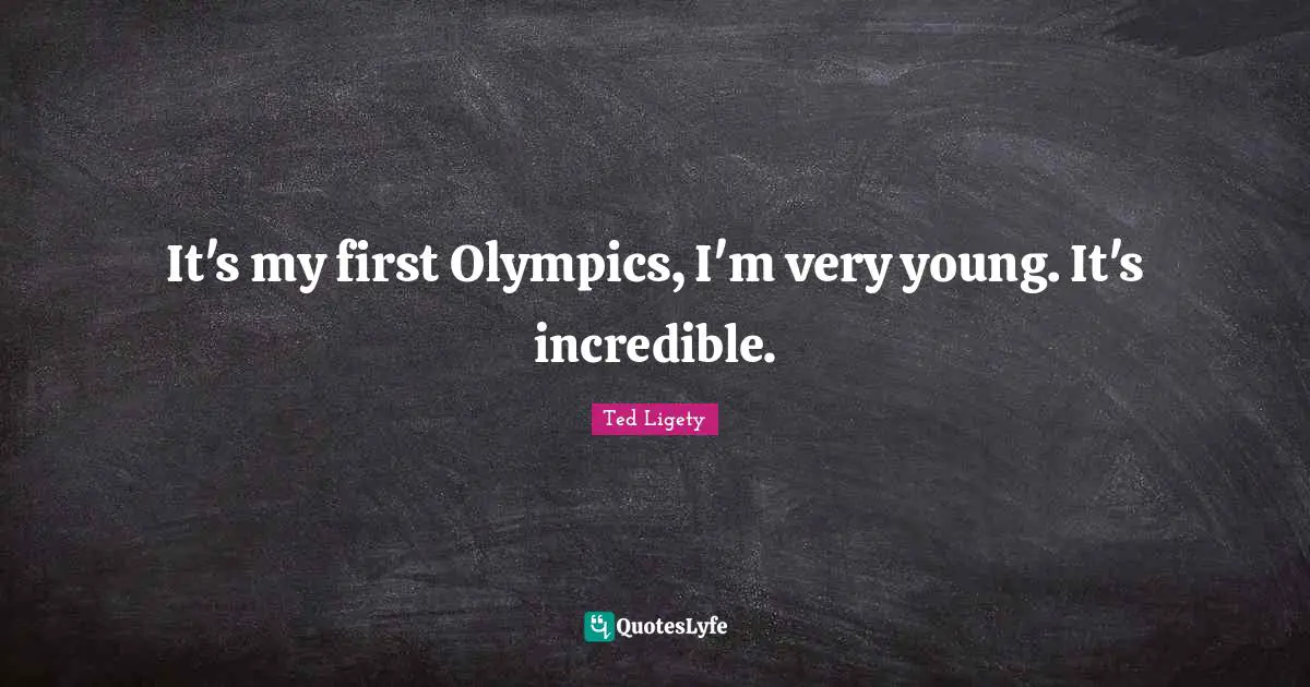 It's my first Olympics, I'm very young. It's incredible.