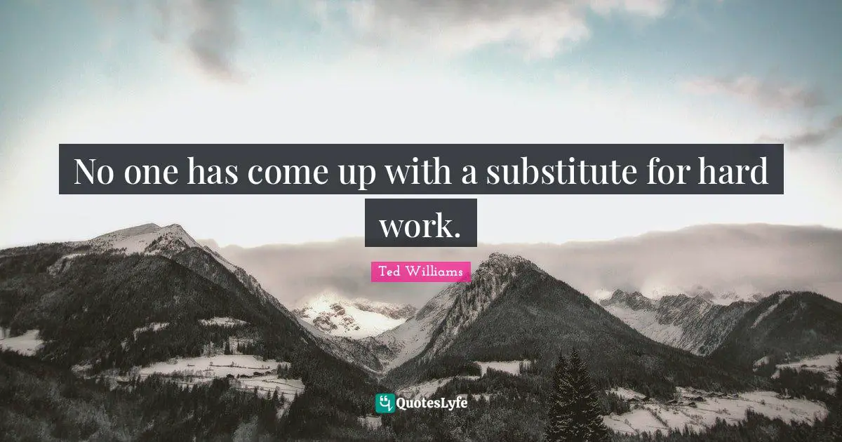 No one has come up with a substitute for hard work.