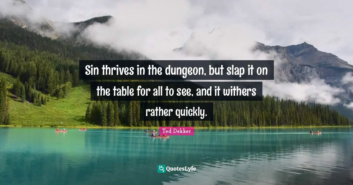 Sin thrives in the dungeon, but slap it on the table for all to see, and it withers rather quickly.