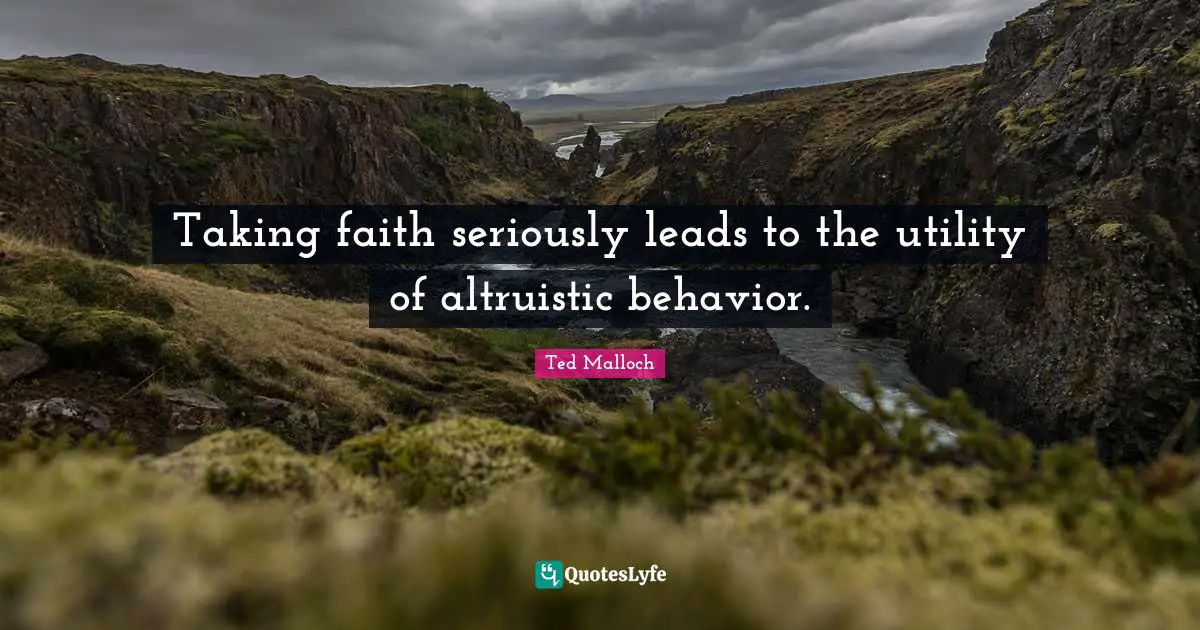 Taking faith seriously leads to the utility of altruistic behavior.