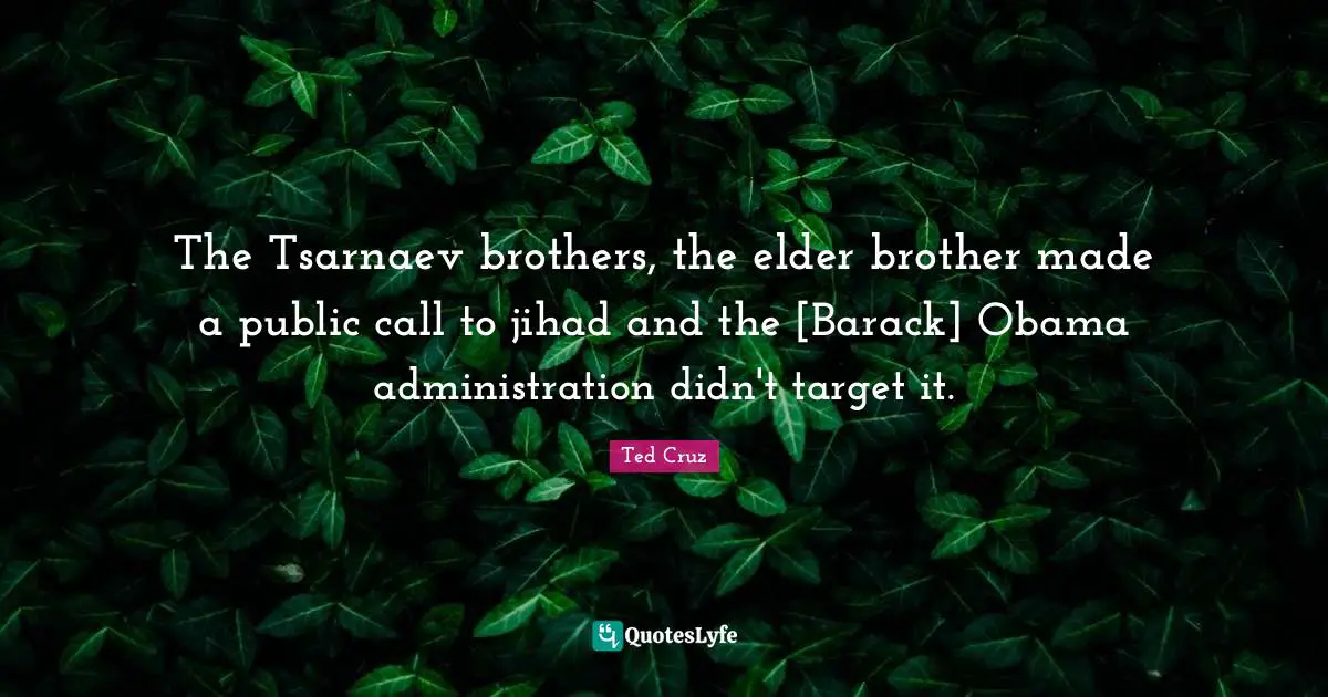 Jihad Quotes: "The Tsarnaev brothers, the elder brother made a public call to jihad and the [Barack] Obama administration didn't target it."