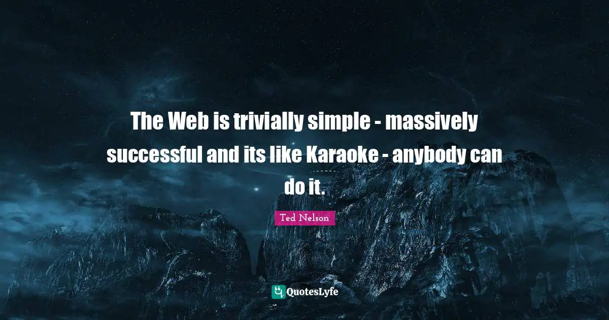Karaoke Quotes: "The Web is trivially simple - massively successful and its like Karaoke - anybody can do it."