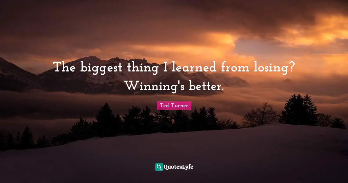 The biggest thing I learned from losing? Winning's better.