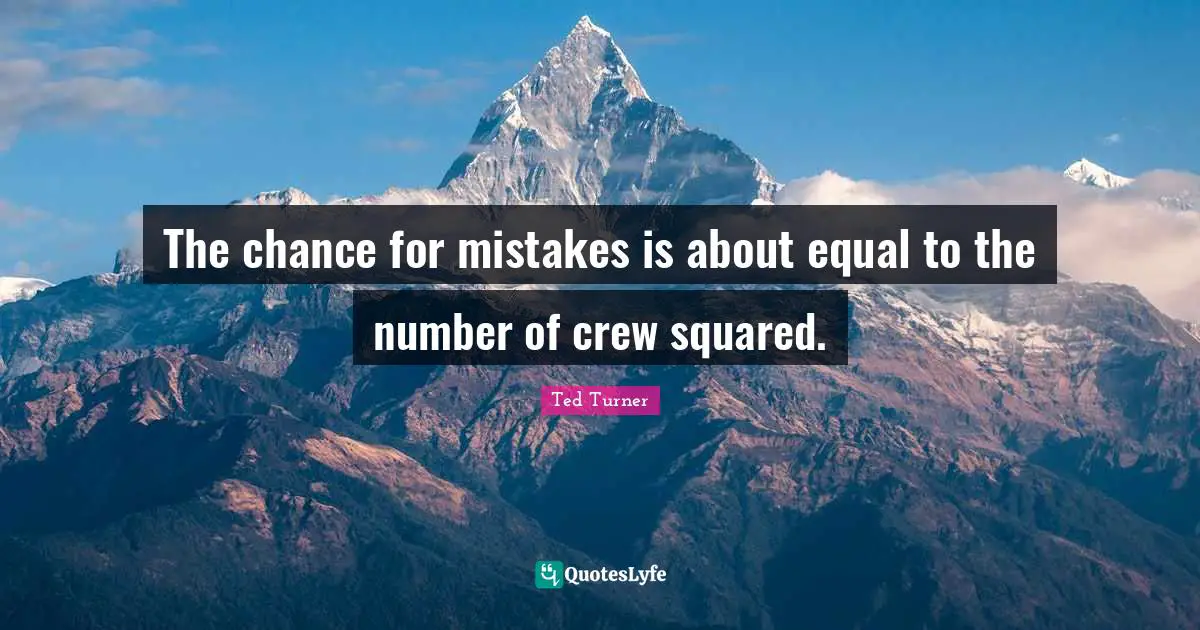 The chance for mistakes is about equal to the number of crew squared.