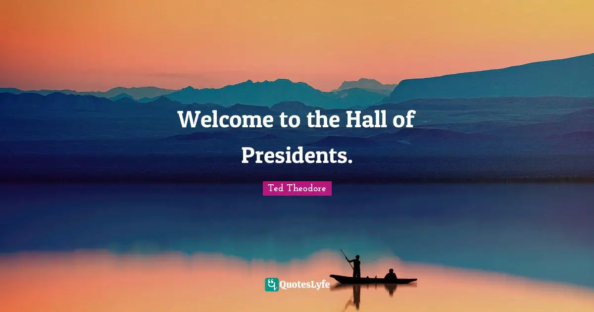 Welcome to the Hall of Presidents.