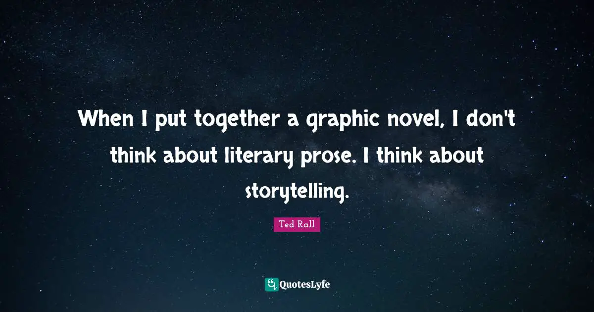Novel Quotes: "When I put together a graphic novel, I don't think about literary prose. I think about storytelling."