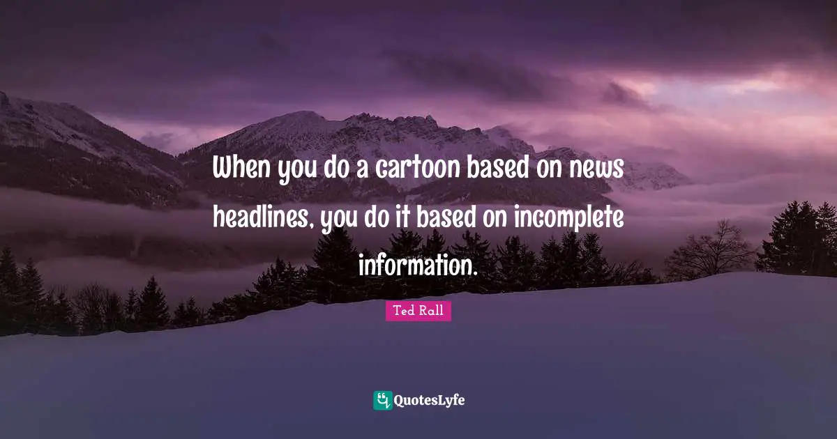 When you do a cartoon based on news headlines, you do it based on incomplete information.