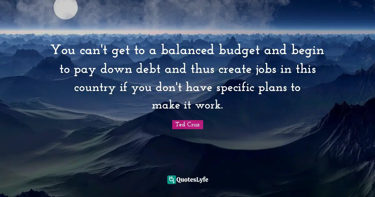 You can't get to a balanced budget and begin to pay down debt and thus create jobs in this country if you don't have specific plans to make it work.