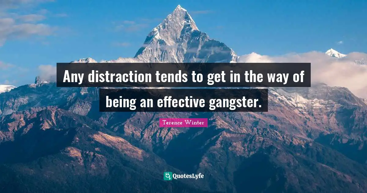 Any distraction tends to get in the way of being an effective gangster.
