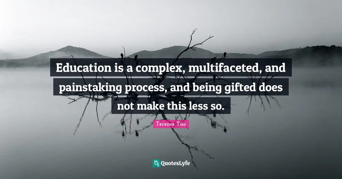 Education is a complex, multifaceted, and painstaking process, and being gifted does not make this less so.