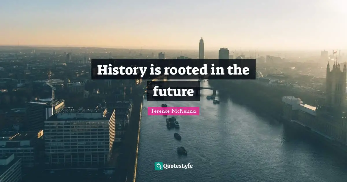 History is rooted in the future