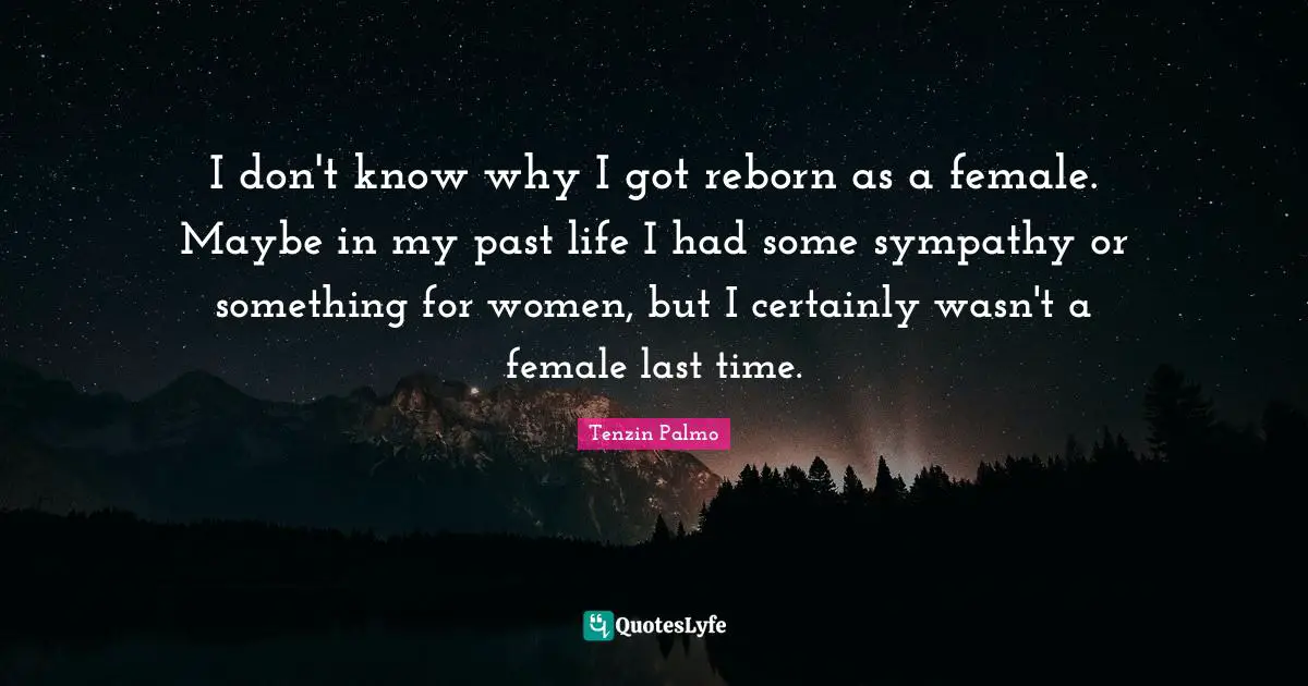 I don't know why I got reborn as a female. Maybe in my past life I had some sympathy or something for women, but I certainly wasn't a female last time.