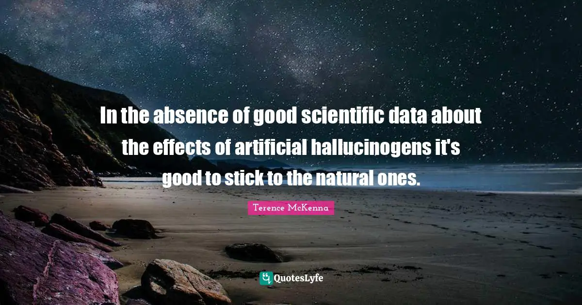 In the absence of good scientific data about the effects of artificial hallucinogens it's good to stick to the natural ones.