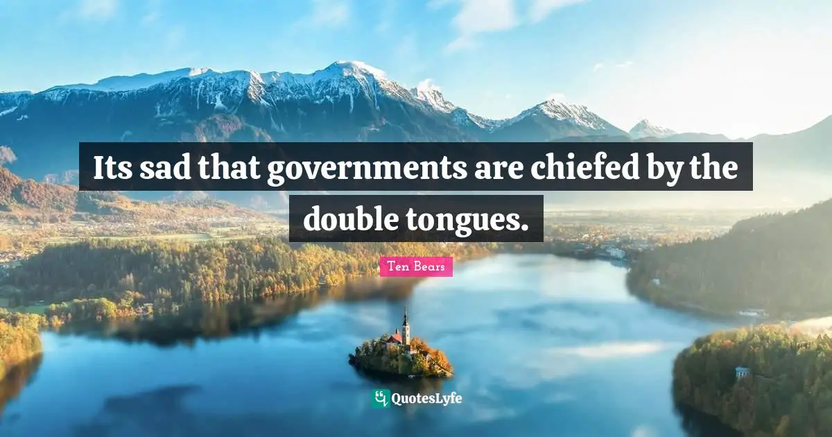 Its sad that governments are chiefed by the double tongues.