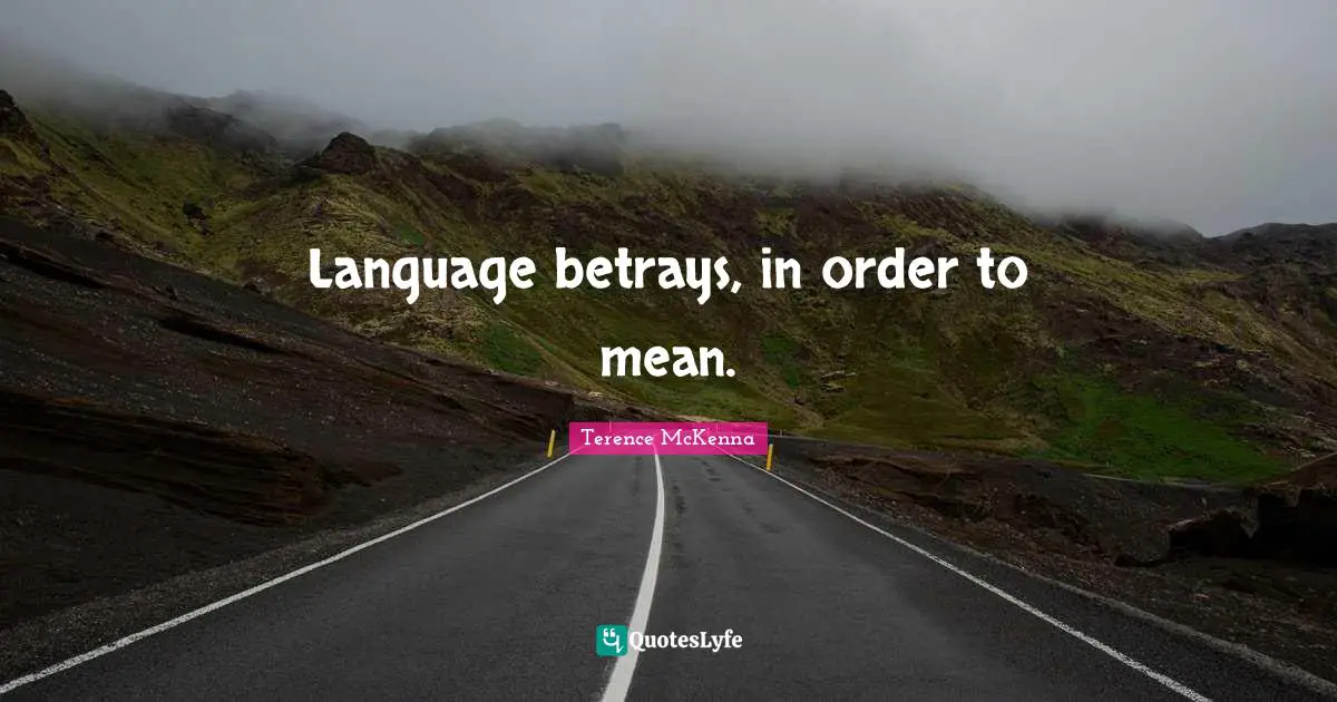 Language betrays, in order to mean.
