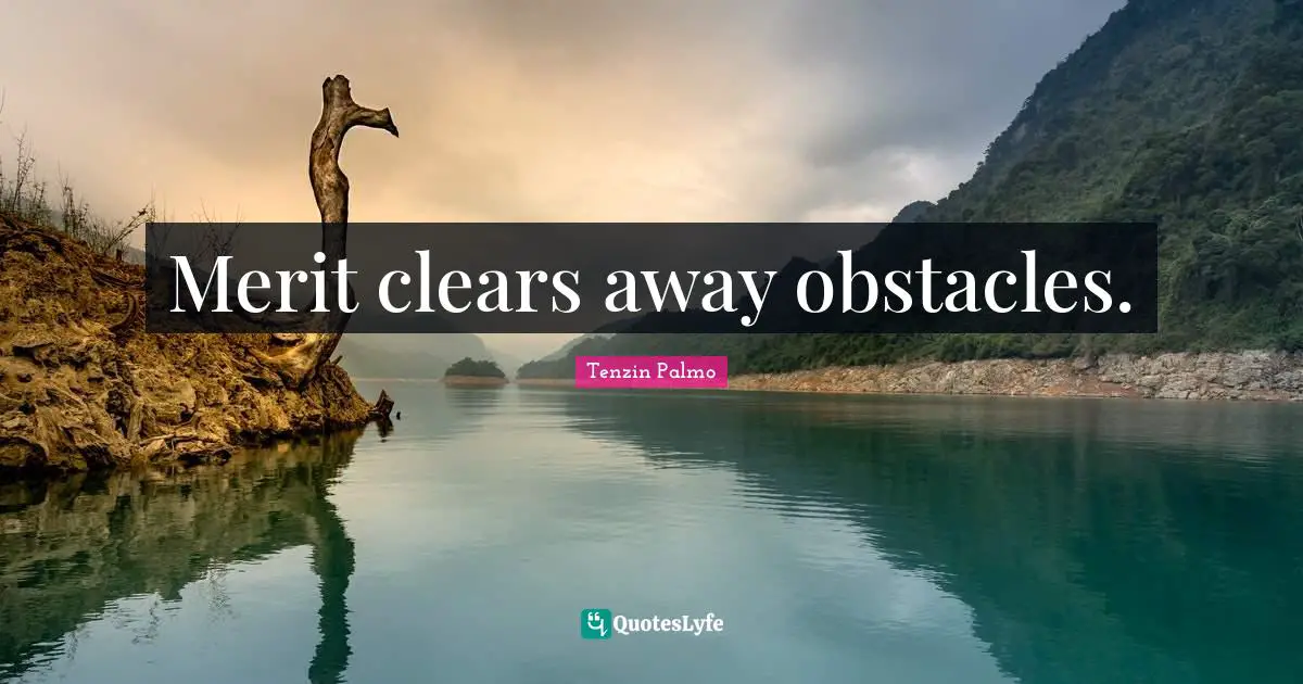 Merit clears away obstacles.
