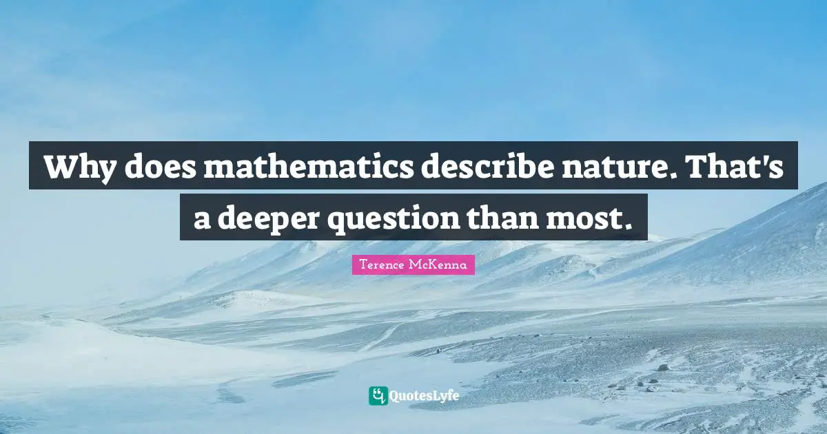 Why does mathematics describe nature. That's a deeper question than most.