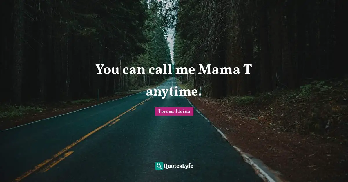 You can call me Mama T anytime.