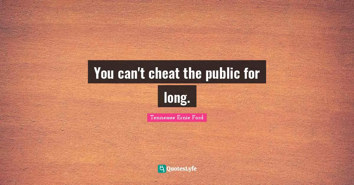 You can't cheat the public for long.