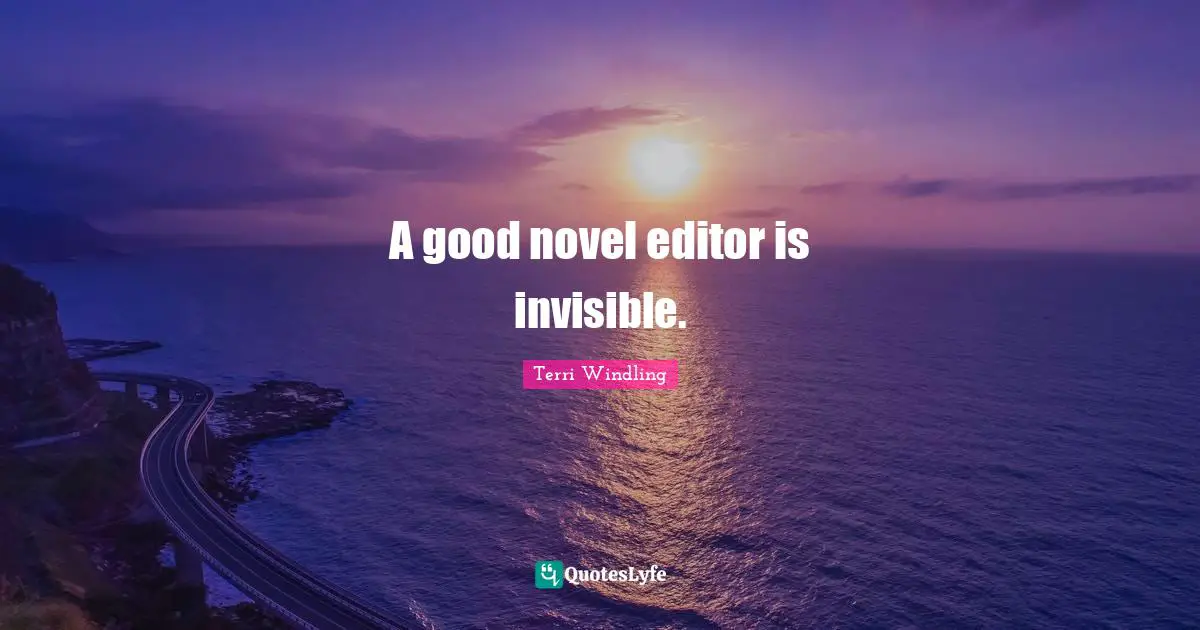 Terri Windling Quotes: "A good novel editor is invisible."