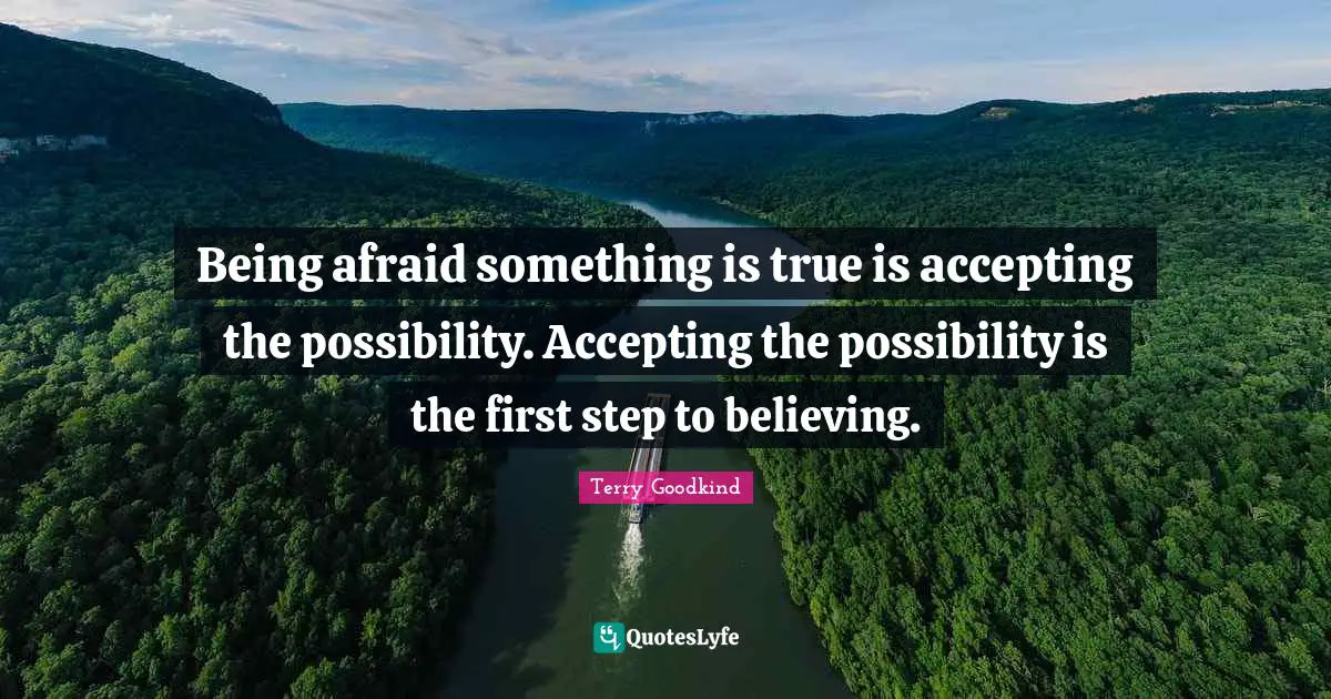 Being afraid something is true is accepting the possibility. Accepting the possibility is the first step to believing.