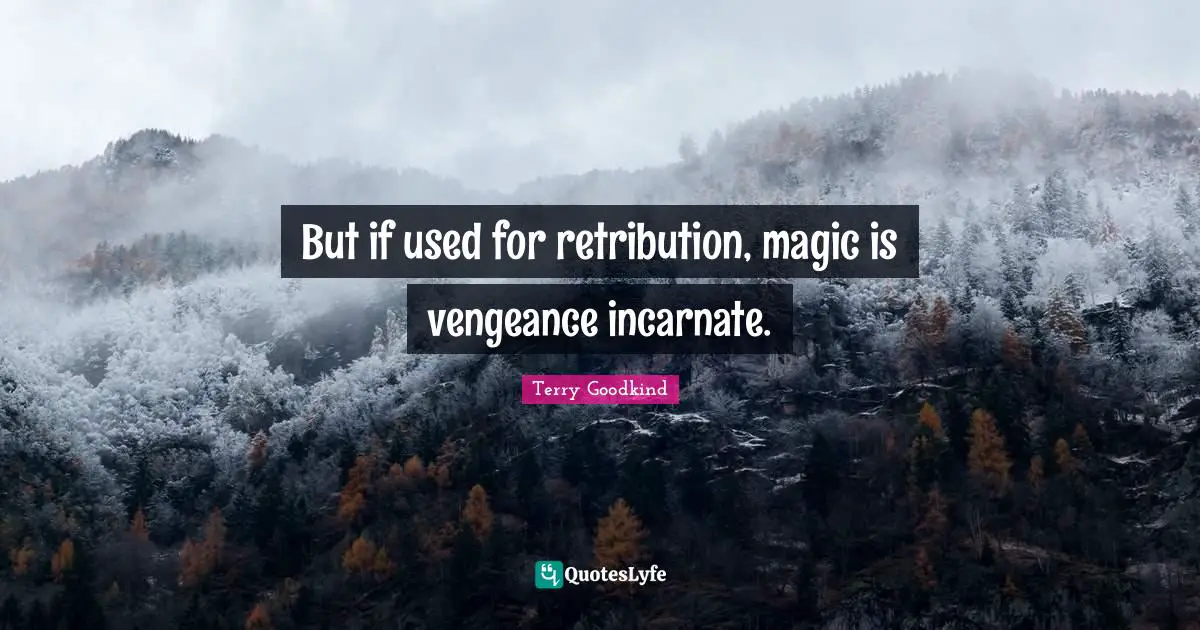 But if used for retribution, magic is vengeance incarnate.