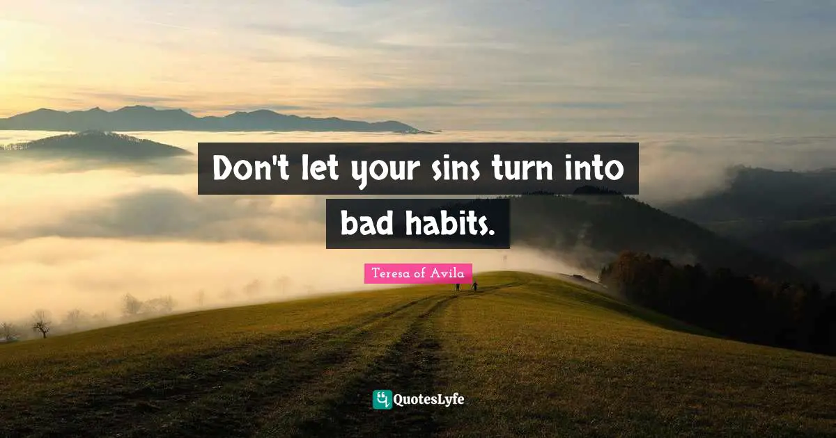 Don't let your sins turn into bad habits.