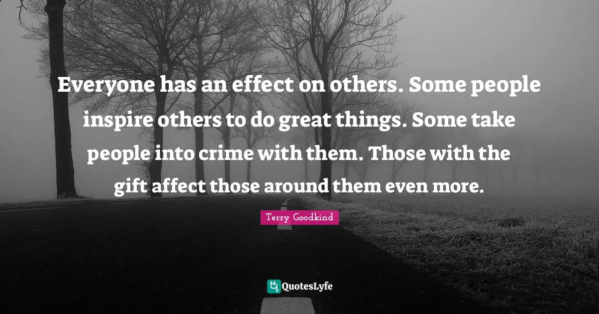 Everyone has an effect on others. Some people inspire others to do great things. Some take people into crime with them. Those with the gift affect those around them even more.