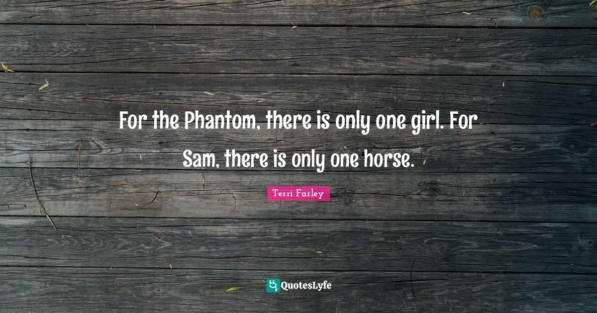 For the Phantom, there is only one girl. For Sam, there is only one horse.