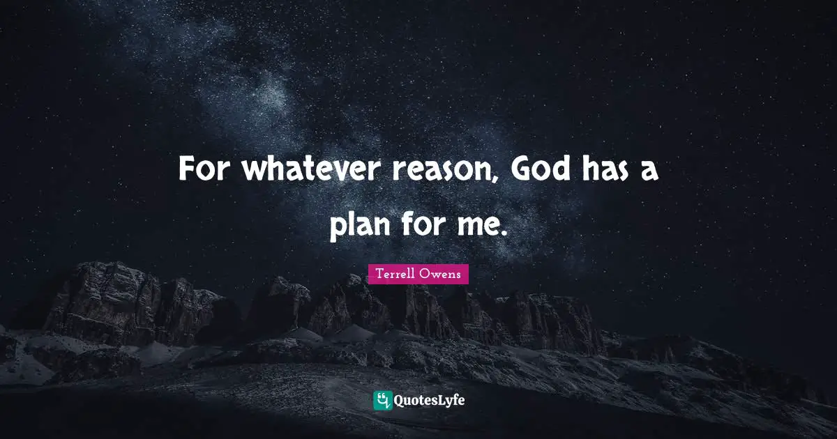 For whatever reason, God has a plan for me.
