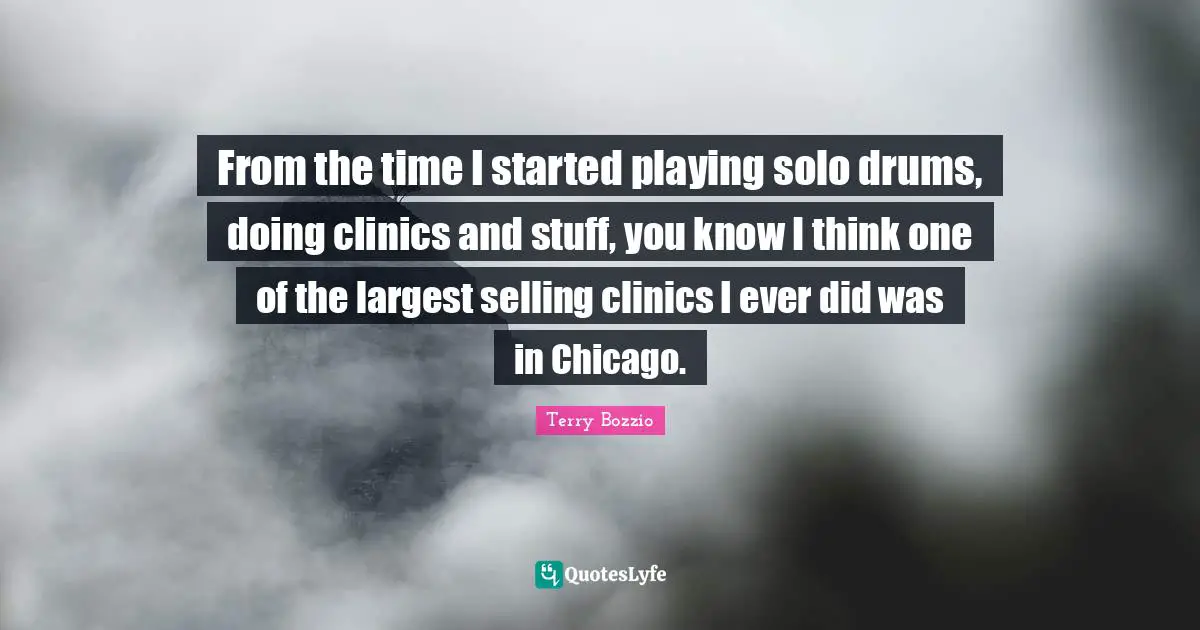 From the time I started playing solo drums, doing clinics and stuff, you know I think one of the largest selling clinics I ever did was in Chicago.