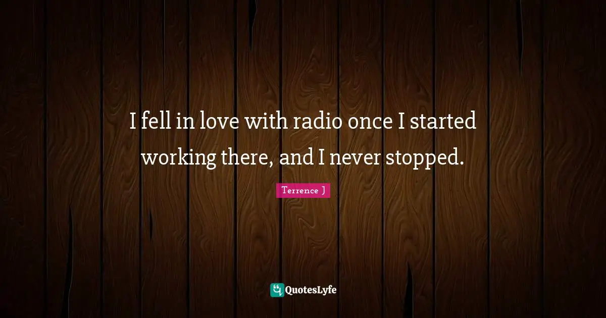 I fell in love with radio once I started working there, and I never stopped.