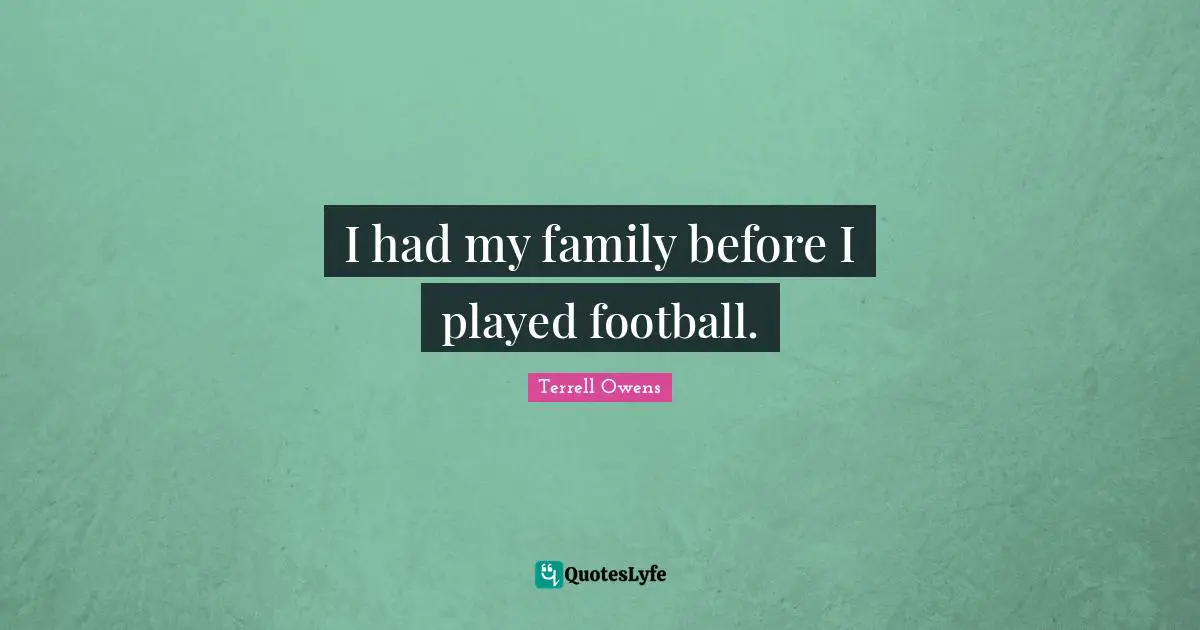 I had my family before I played football.