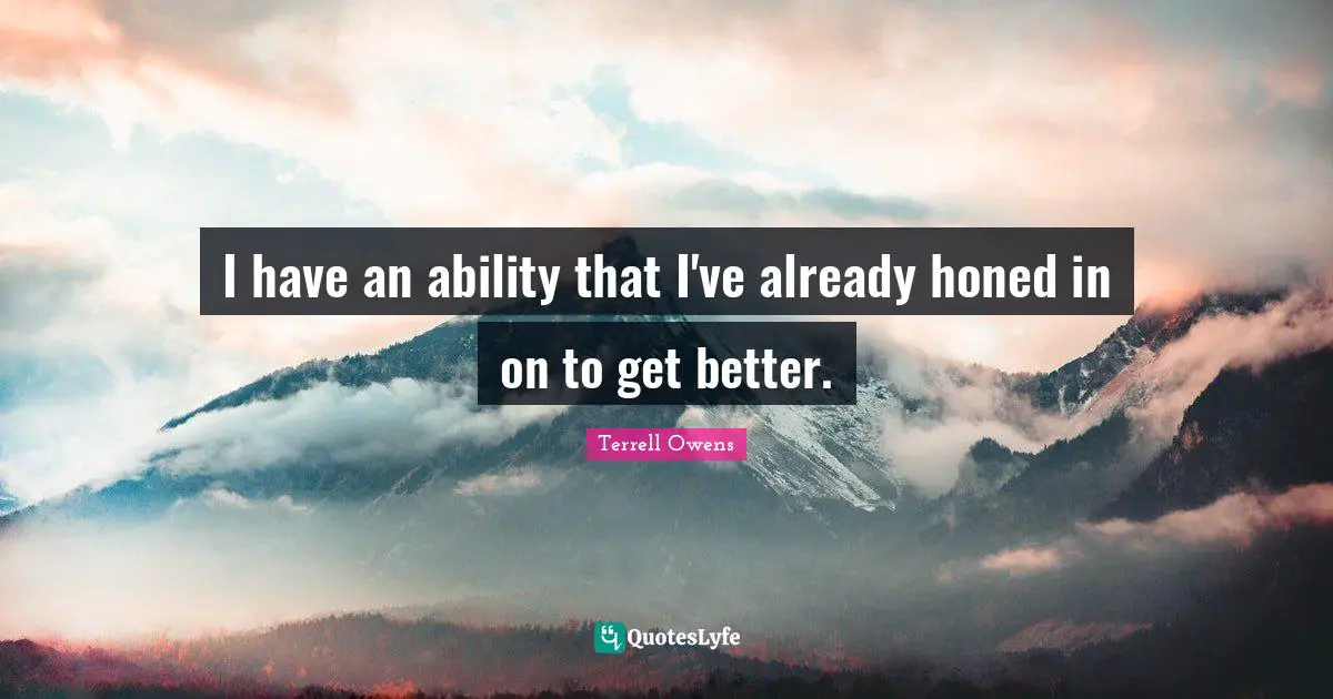 I have an ability that I've already honed in on to get better.