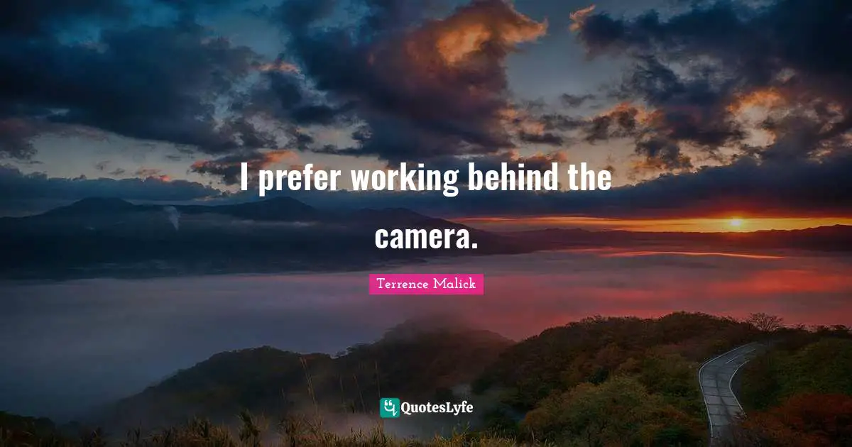 I prefer working behind the camera.